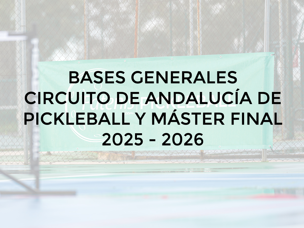 Bases del Circuito Andaluz de Pickleball 2025 - 2026