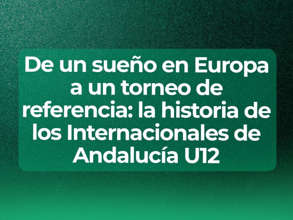 Historia de los Internacionales de Andalucía U12 - Tennis Europe
